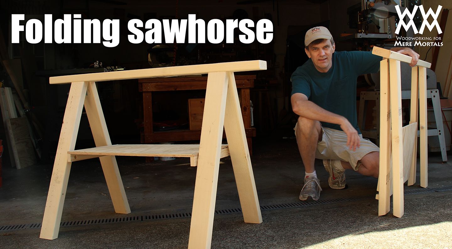  Mortals: Free woodworking videos and plans. : Build a folding sawhorse