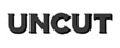 uncut